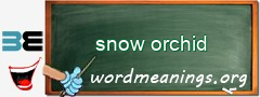 WordMeaning blackboard for snow orchid